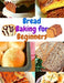 Bread Baking Cookbook for Beginners: Easy and Affordable Homemade Recipes to Get Your Fresh, Fragrant, and Tasty Bread and Bakery Products Every Day - Paperback | Diverse Reads