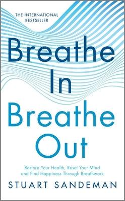 Breathe In, Breathe Out: Restore Your Health, Reset Your Mind and Find Happiness Through Breathwork - Hardcover | Diverse Reads
