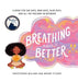Breathing Makes It Better: A Book for Sad Days, Mad Days, Glad Days, and All the Feelings In-Between - Hardcover | Diverse Reads