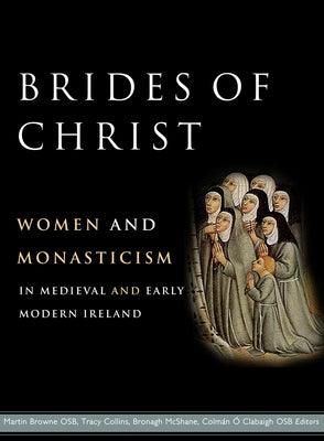 Brides of Christ: Women and Monasticism in Medieval and Early Modern Ireland - Hardcover | Diverse Reads