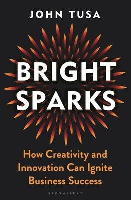 Bright Sparks: How Creativity and Innovation Can Ignite Business Success - Hardcover | Diverse Reads