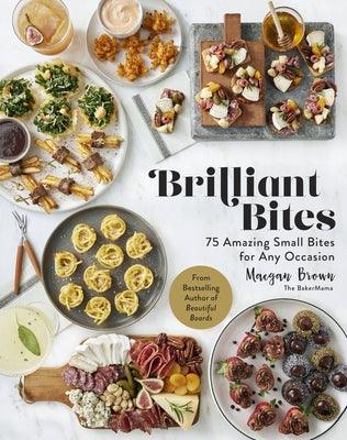 Brilliant Bites: 75 Amazing Small Bites for Any Occasion - Hardcover | Diverse Reads