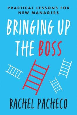 Bringing Up the Boss: Practical Lessons for New Managers - Paperback | Diverse Reads