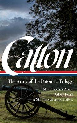 Bruce Catton: The Army of the Potomac Trilogy (Loa #359): Mr. Lincoln's Army / Glory Road / A Stillness at Appomattox - Hardcover | Diverse Reads