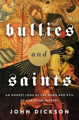 Bullies and Saints: An Honest Look at the Good and Evil of Christian History - Hardcover | Diverse Reads