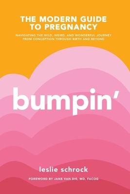 Bumpin': The Modern Guide to Pregnancy: Navigating the Wild, Weird, and Wonderful Journey from Conception Through Birth and Bey - Paperback | Diverse Reads