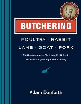 Butchering Poultry, Rabbit, Lamb, Goat, and Pork: The Comprehensive Photographic Guide to Humane Slaughtering and Butchering - Hardcover | Diverse Reads