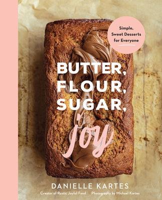 Butter, Flour, Sugar, Joy: Simple Sweet Desserts for Everyone - Hardcover | Diverse Reads