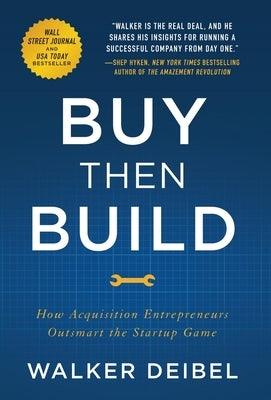 Buy Then Build: How Acquisition Entrepreneurs Outsmart the Startup Game - Hardcover | Diverse Reads