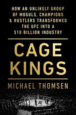 Cage Kings: How an Unlikely Group of Moguls, Champions & Hustlers Transformed the Ufc Into a $10 Billion Industry - Hardcover | Diverse Reads