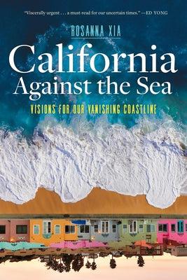 California Against the Sea: Visions for Our Vanishing Coastline - Hardcover | Diverse Reads