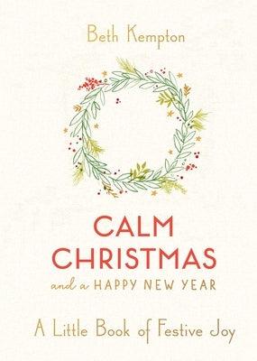 Calm Christmas and a Happy New Year: A Little Book of Festive Joy - Hardcover | Diverse Reads