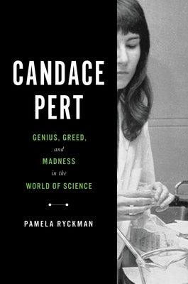 Candace Pert: Genius, Greed, and Madness in the World of Science - Hardcover | Diverse Reads