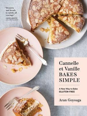 Cannelle Et Vanille Bakes Simple: A New Way to Bake Gluten-Free - Hardcover | Diverse Reads