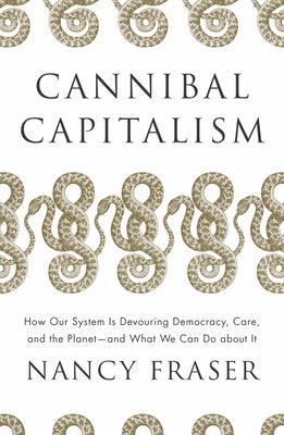Cannibal Capitalism: How Our System Is Devouring Democracy, Care, and the Planetand What We Can Do about It - Paperback | Diverse Reads