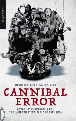 Cannibal Error: Anti-Film Propaganda and the 'Video Nasties' Panic of the 1980s - Paperback | Diverse Reads