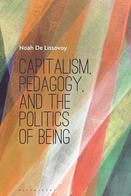 Capitalism, Pedagogy, and the Politics of Being - Paperback | Diverse Reads