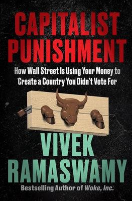 Capitalist Punishment: How Wall Street Is Using Your Money to Create a Country You Didn't Vote for - Hardcover | Diverse Reads
