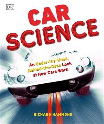 Car Science: An Under-The-Hood, Behind-The-Dash Look at How Cars Work - Hardcover | Diverse Reads