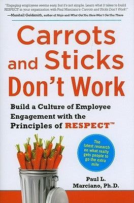 Carrots and Sticks Don't Work: Build a Culture of Employee Engagement with the Principles of Respect - Hardcover | Diverse Reads