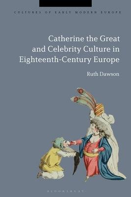 Catherine the Great and the Culture of Celebrity in the Eighteenth Century - Paperback | Diverse Reads
