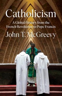 Catholicism: A Global History from the French Revolution to Pope Francis - Hardcover | Diverse Reads