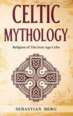 Celtic Mythology: Religion of The Iron Age Celts - Hardcover | Diverse Reads
