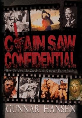 Chain Saw Confidential: How We Made The World's Most Notorious Horror Movie - Hardcover | Diverse Reads