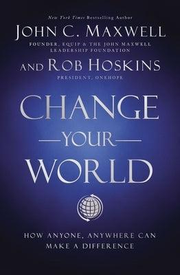 Change Your World: How Anyone, Anywhere Can Make a Difference - Hardcover | Diverse Reads