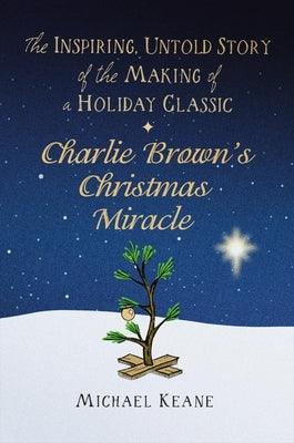 Charlie Brown's Christmas Miracle: The Inspiring, Untold Story of the Making of a Holiday Classic - Hardcover | Diverse Reads