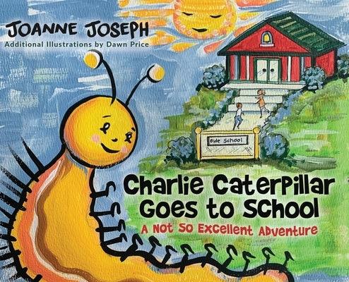 Charlie Caterpillar Goes to School: A Not So Excellent Adventure - Hardcover | Diverse Reads
