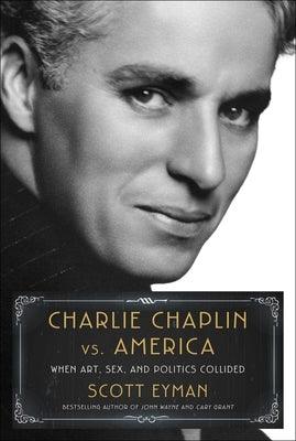 Charlie Chaplin vs. America: When Art, Sex, and Politics Collided - Hardcover | Diverse Reads