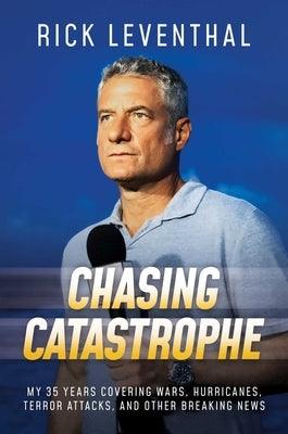 Chasing Catastrophe: My 35 Years Covering Wars, Hurricanes, Terror Attacks, and Other Breaking News - Hardcover | Diverse Reads