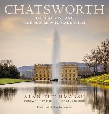 Chatsworth: The Gardens and the People Who Made Them - Hardcover | Diverse Reads