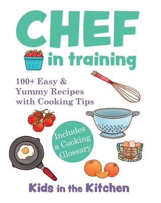 Chef in Training: 100+ Easy & Yummy Recipes with Cooking Tips - Hardcover | Diverse Reads