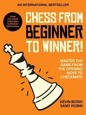 Chess from Beginner to Winner!: Master the Game from the Opening Move to Checkmate - Paperback | Diverse Reads