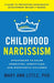 Childhood Narcissism: Strategies to Raise Unselfish, Unentitled, and Empathetic Children - Hardcover | Diverse Reads