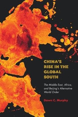 China's Rise in the Global South: The Middle East, Africa, and Beijing's Alternative World Order - Paperback | Diverse Reads