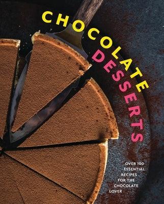 Chocolate Desserts: Over 100 Essential Recipes for the Chocolate Lover - Hardcover | Diverse Reads