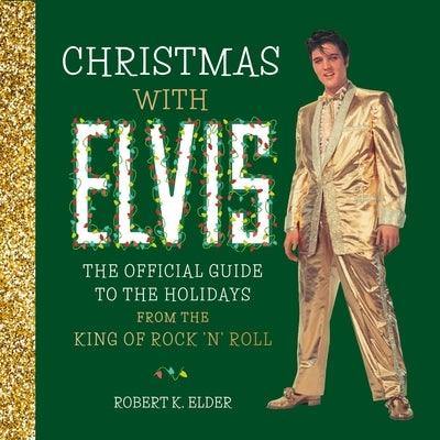 Christmas with Elvis: The Official Guide to the Holidays from the King of Rock 'n' Roll - Hardcover | Diverse Reads