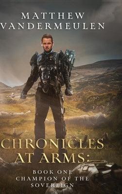 Chronicles at Arms: Book One: Champion of the Sovereign - Hardcover | Diverse Reads