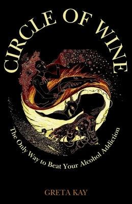 Circle of Wine: The Only Way to Beat Your Alcohol Addiction - Paperback | Diverse Reads