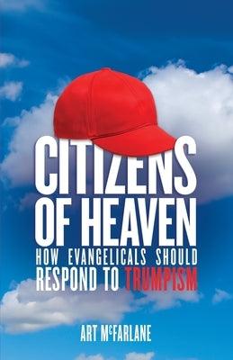 Citizens of Heaven: How Evangelicals Should Respond to Trumpism - Paperback | Diverse Reads