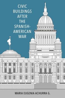 Civic Buildings After the Spanish-American War - Hardcover | Diverse Reads