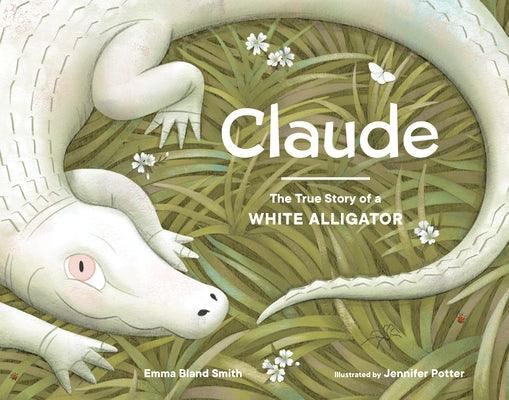 Claude: The True Story of a White Alligator - Hardcover | Diverse Reads