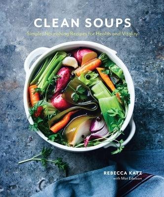 Clean Soups: Simple, Nourishing Recipes for Health and Vitality [A Cookbook] - Hardcover | Diverse Reads