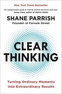 Clear Thinking: Turning Ordinary Moments Into Extraordinary Results - Hardcover | Diverse Reads