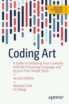 Coding Art: A Guide to Unlocking Your Creativity with the Processing Language and P5.Js in Four Simple Steps - Paperback | Diverse Reads