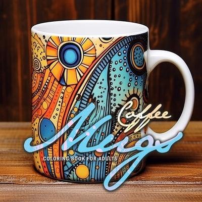 Coffee Mugs Coloring Book for Adults: abstract coffee cups Coloring Book for adults 3D zentangle Mugs Grayscale abstract patterns coloring book - Paperback | Diverse Reads