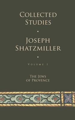 Collected Studies (Volume 1): The Jews of Provence - Hardcover | Diverse Reads